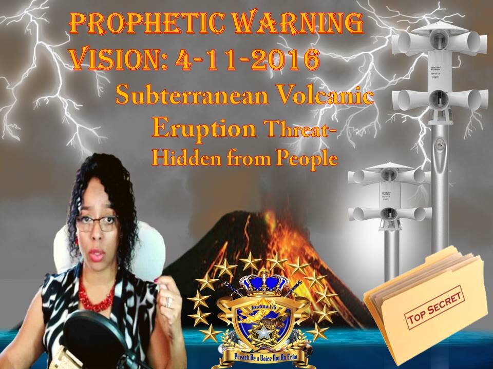 Prophetic Vision: 4-11-16 Submarine/Subterranean Volcano Threat, Danger of it Hidden from People