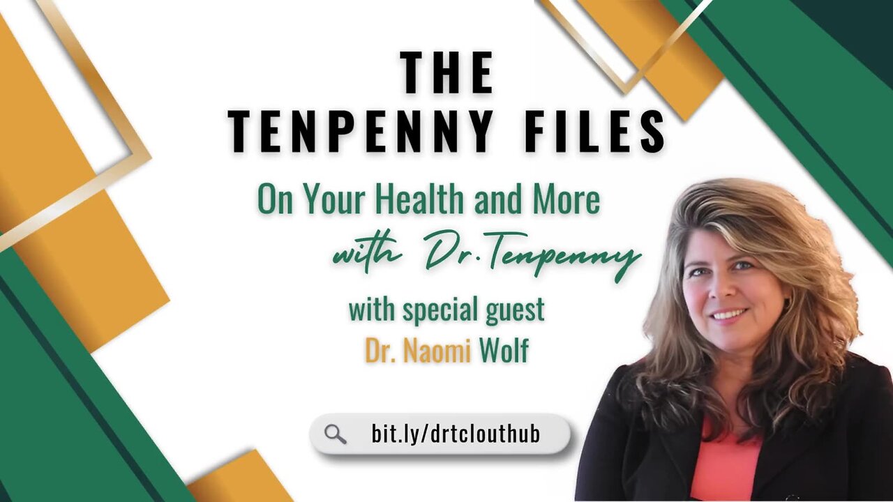 The Tenpenny Files: On Your Health & More, with special guest, Dr. Naomi Wolf