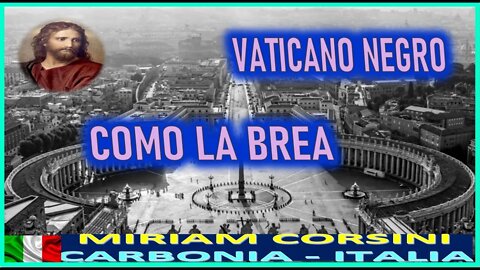 VATICANO NEGRO COMO LA BREA - MENSAJE DE JESUCRISTO REY A MIRIAM CORSINI