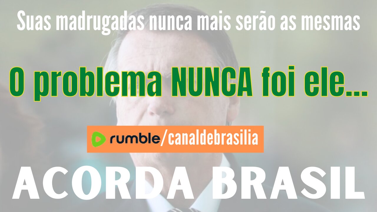 O problema NUNCA foi ele...