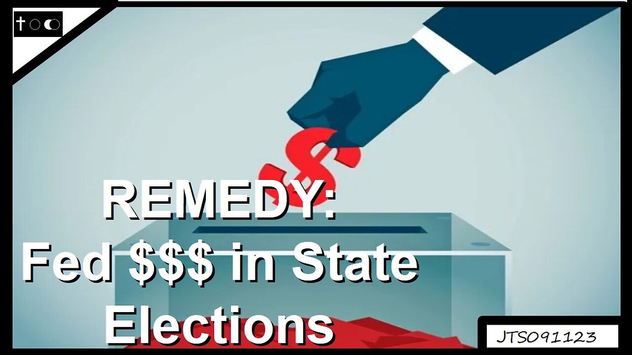 REMEDY: Federal Money in State Elections - JTS09112023