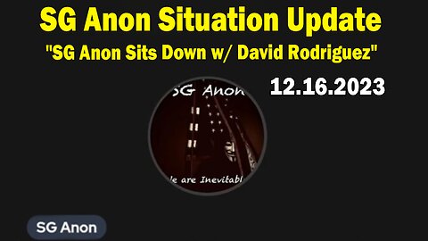 SG Anon Situation Update Dec 16: "SG Anon Sits Down w/ David Rodriguez"