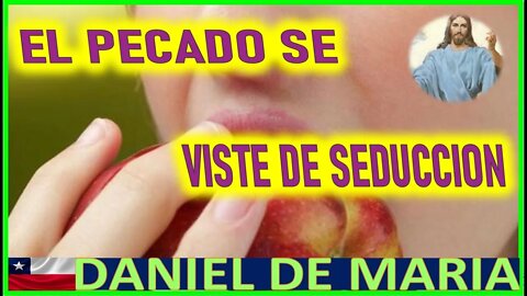 EL PECADO SE VISTE DE SEDUCCION - MENSAJE DE JESUCRISTO A DANIEL DE MARIA