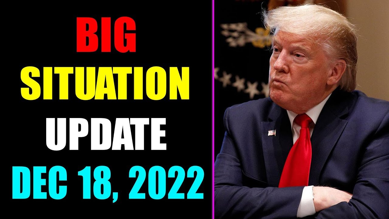 BIG SITUATION UPDATE OF TODAY'S DECEMBER 18, 2022 - TRUMP NEWS