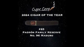 2024 Cigar of the Year Countdown (Coop’s List): #23: Padrón Family Reserve No. 96 Maduro