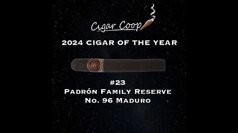 2024 Cigar of the Year Countdown (Coop’s List): #23: Padrón Family Reserve No. 96 Maduro