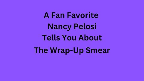 Wrap-Up Smear According To Pelosi