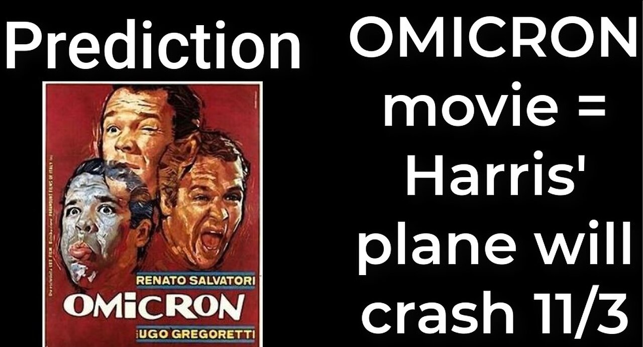 Prediction - OMICRON movie = Harris' plane will crash Nov 3