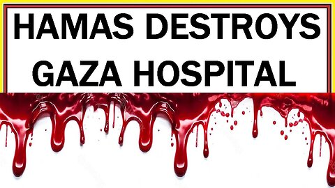 HAMAS DESTROYS GAZA HOSPITAL