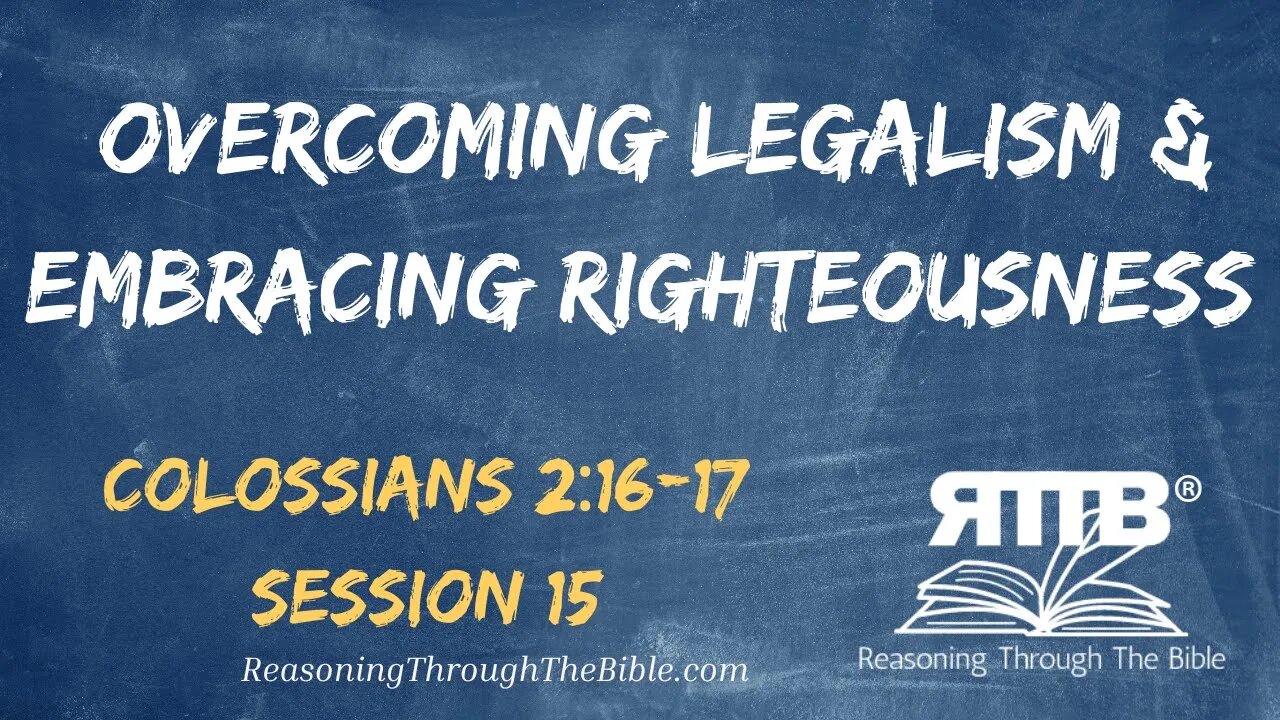 Overcoming Legalism and Embracing Righteousness || Colossians 2:16-17 || Session 15