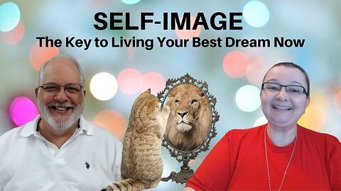 Self Image - The Key To Living Your Dream Life Now