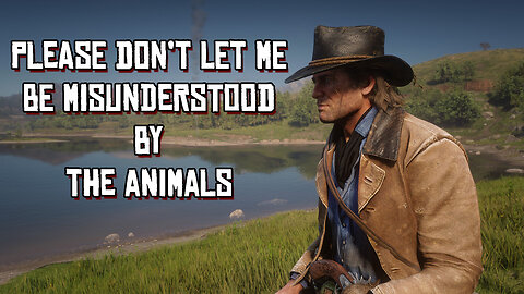 Red Dead Redemption 2: Please Don't Let Me Be Misunderstood by The Animals