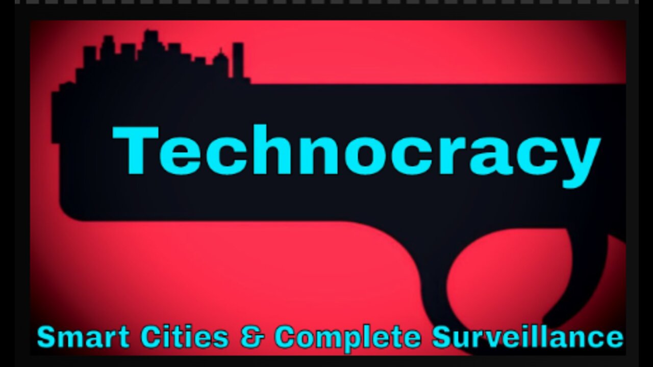 Technocracy! Smart Cities! Complete Surveillance!!!
