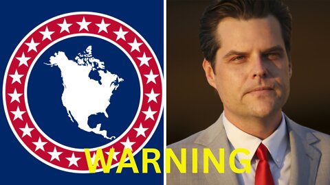 BREAKING: Matt Gaetz Warning About North American Union