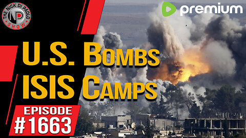 U.S. Bombs ISIS Camps | Nick Di Paolo Show #1663