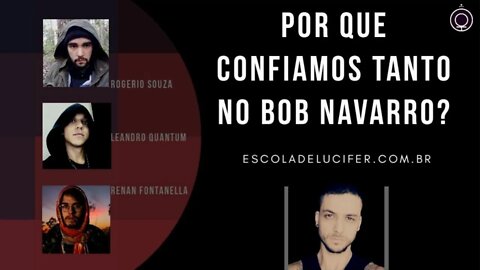 Por que confiamos tanto no Bob Navarro?