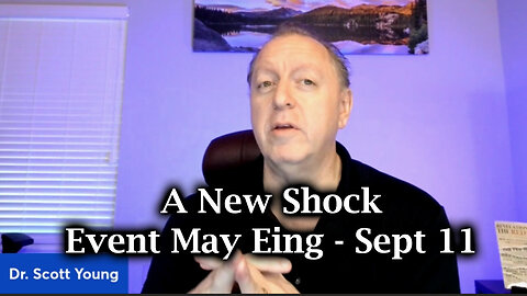 Dr Scott Young - A New Shock Event May Ring - September 12..