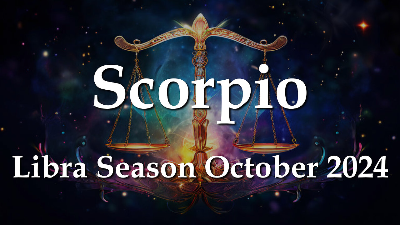 Scorpio - Libra Season October 2024