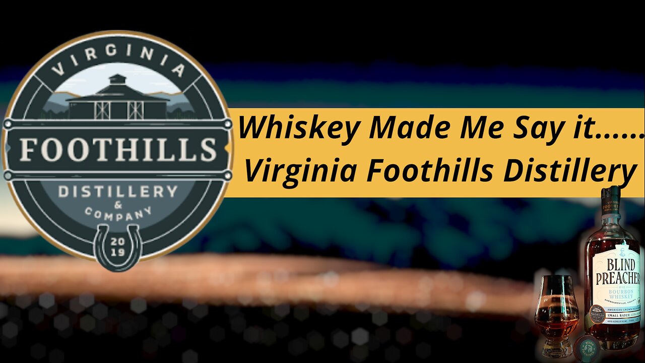 Whiskey Made Me Say It.... Virginia Foothills Distillery