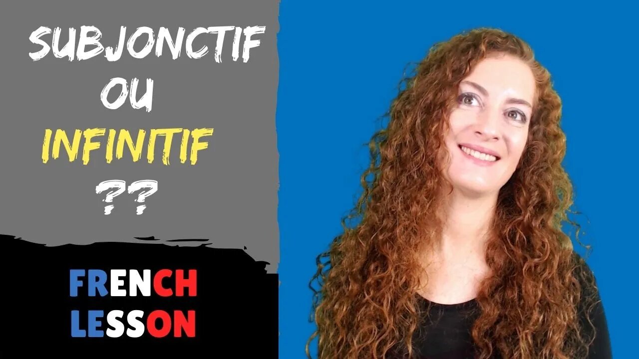 FRENCH SUBJUNCTIVE / Subjonctif ou infinitif, comment choisir. How to choose?