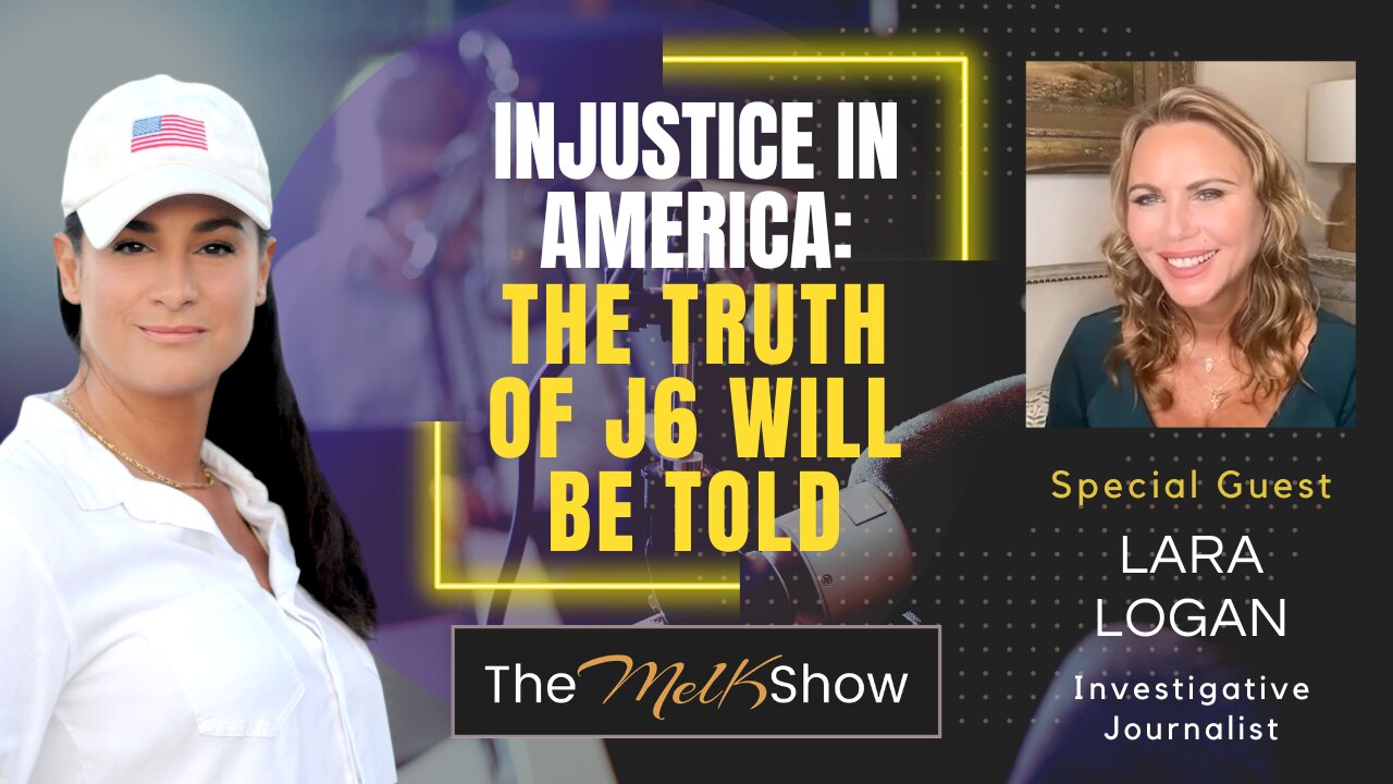 Mel K & Lara Logan | Injustice in America: The Truth of J6 Will Be Told | 9-18-23