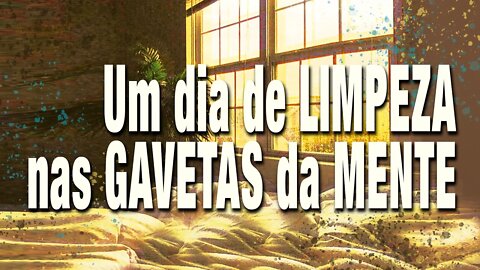 Um dia de limpeza nas gavetas da mente - Minuto da Metáfora