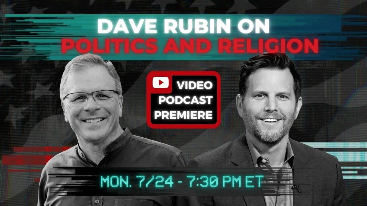 Dave Rubin on Politics and Religion [VIDEO PODCAST PREMIERE]