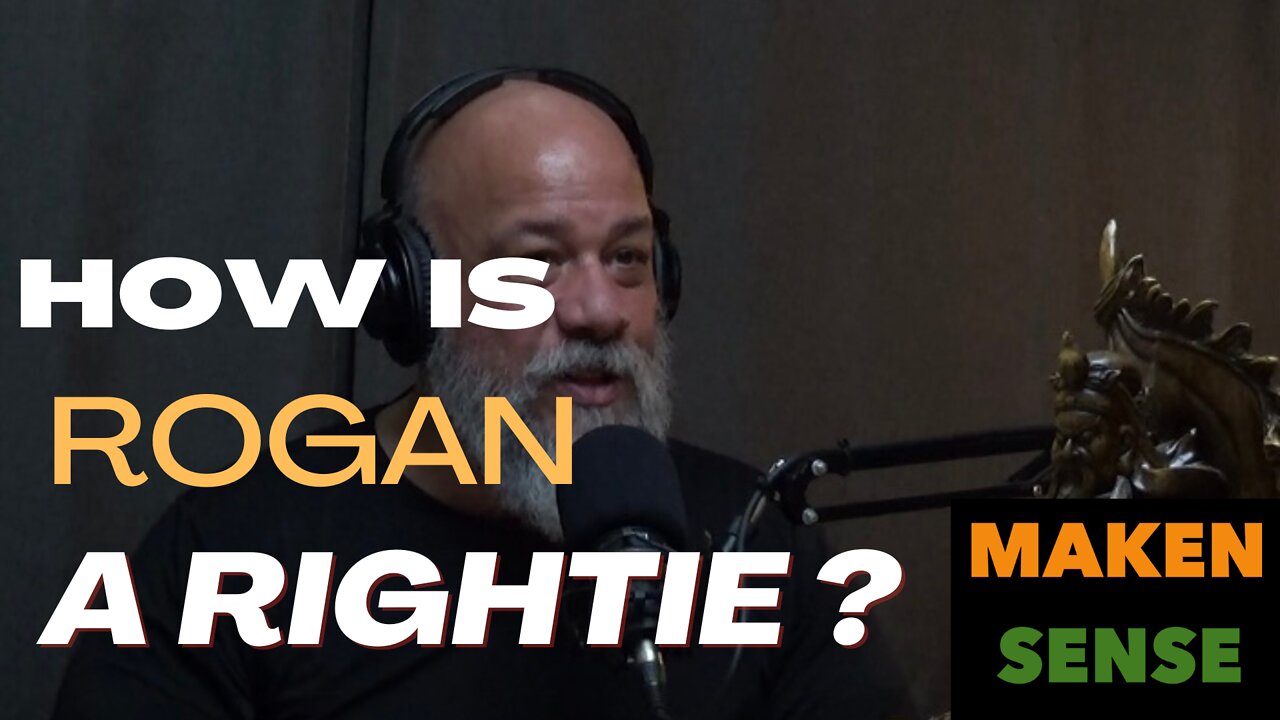 HOW IS ROGAN A RIGHTIE ?