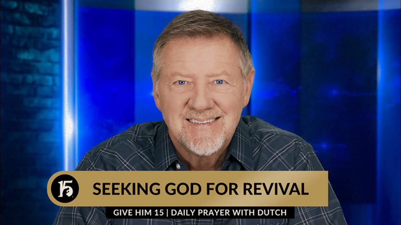 Seeking God For Revival | Give Him 15: Daily Prayer with Dutch | January 8, 2024