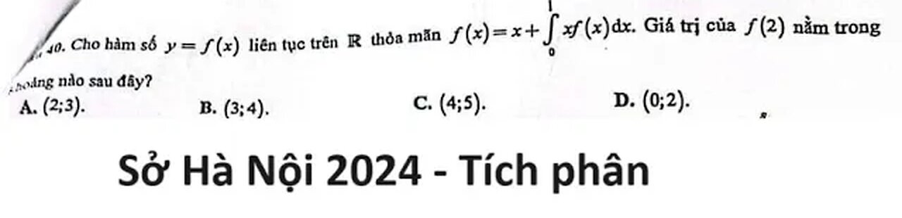 Sở Hà Nội: Câu 40: Cho hàm số y=f(x) liên tục trên R thỏa mãn f(x)=x+∫ x f(x)dx. Giá trị của f(2)