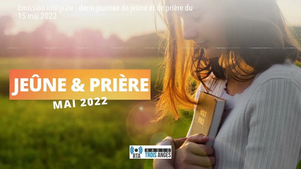 Emission intégrale : demi-journée de jeûne et de prière du 15 mai 2022