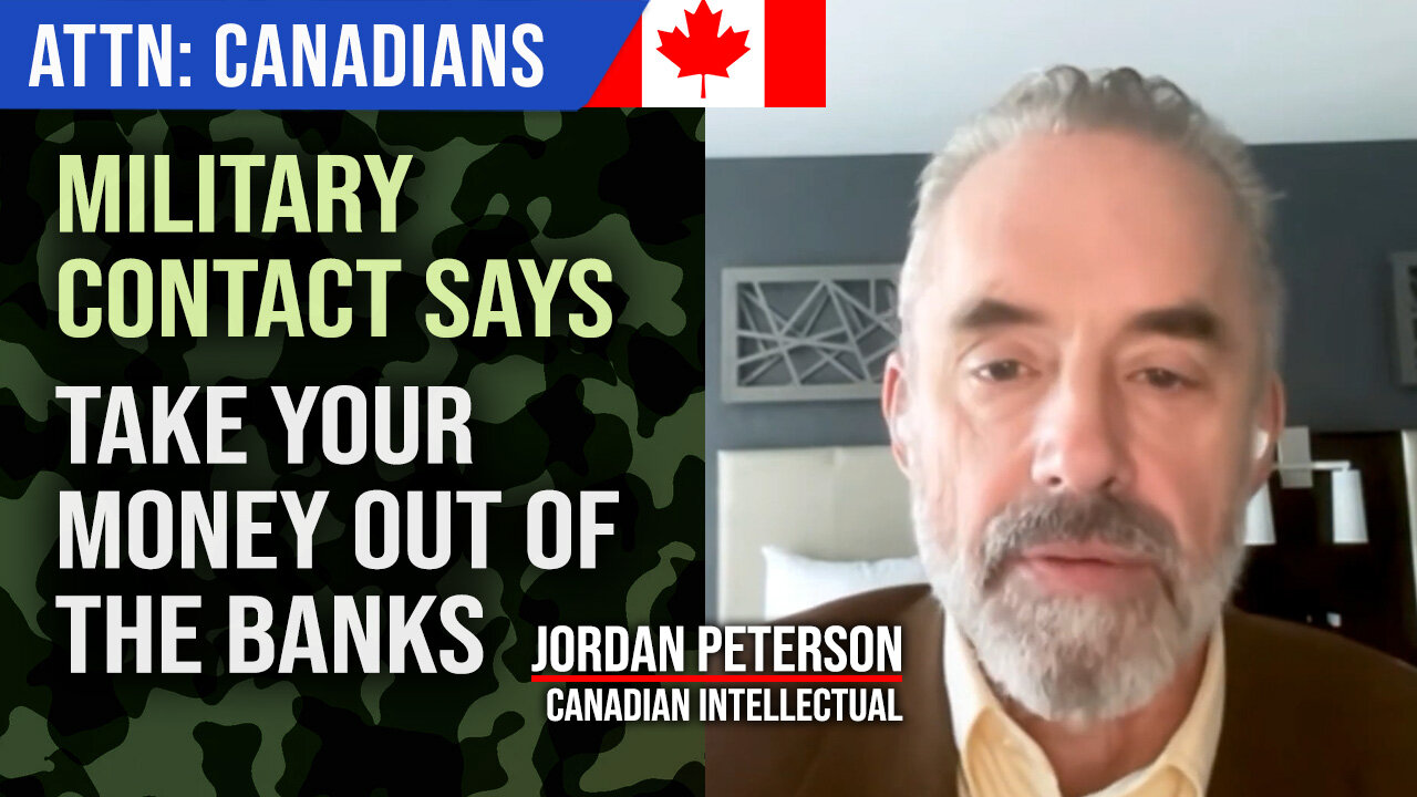 Canadian Military Contact says: Take Money Out Of Banks : Jordan Peterson