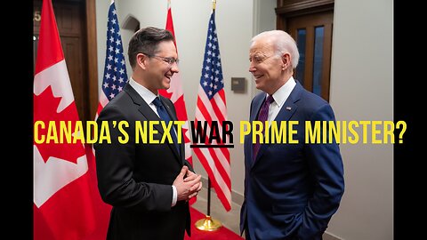 Pierre Poilievre: Canada’s Next War Prime Minister