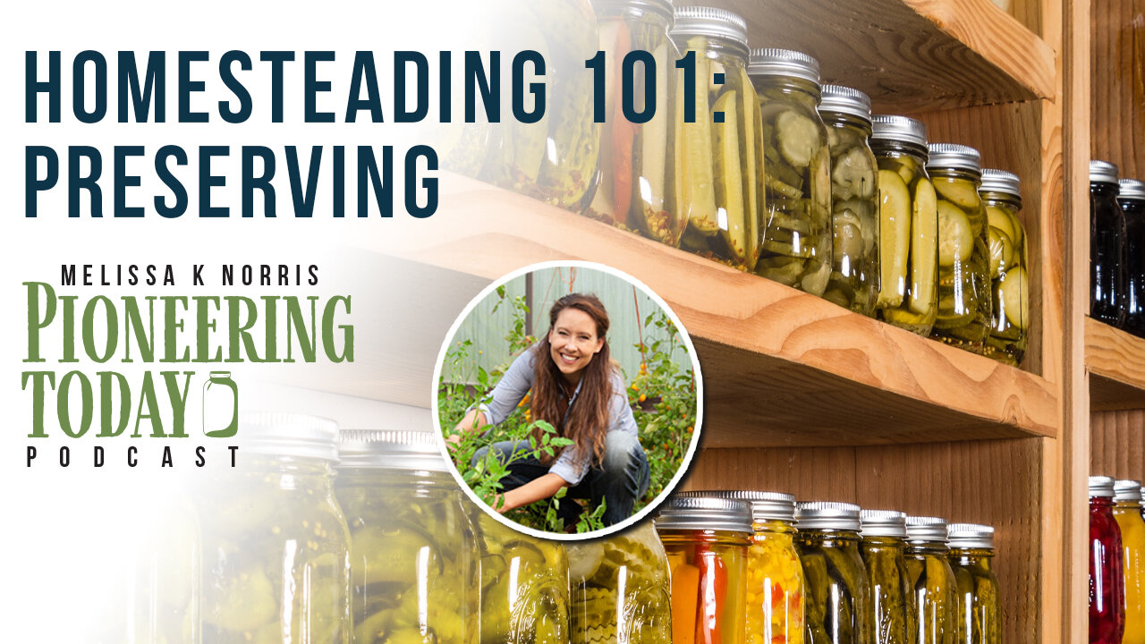 EP: 432 Homesteading 101 Series (Back to the Basics): Preserving