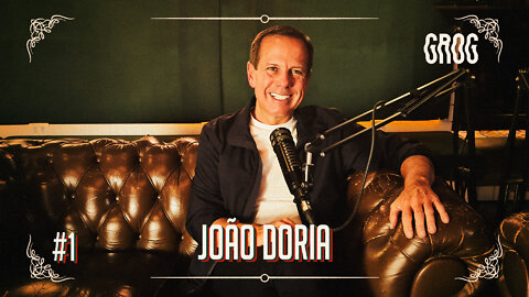 JOÃO DORIA FALA SOBRE O ATUAL GOVERNO, A DUPLA LULA E GERALDO ALCKMIN E MUITO MAIS.. | #01 GROG