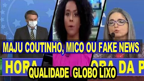 MAJU COUTINHO, MICO OU FAKE NEWS QUALIDADE GLOBO LIXO.