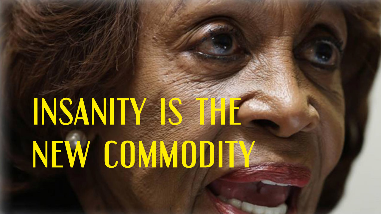 Insanity Is The New Commodity