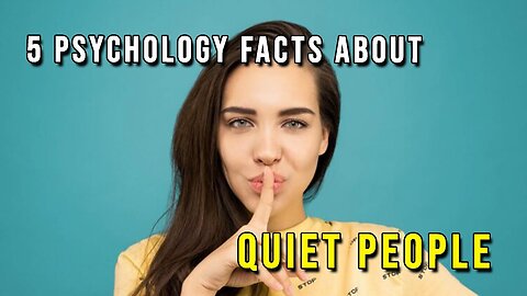 5 Psychology Facts About Quiet People