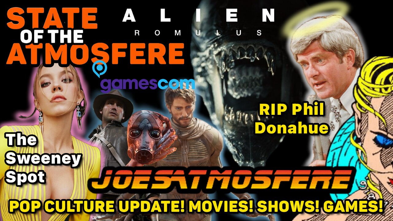 Alien Romulus Success, Gamescom, RIP Phil Donahue & The Sweeney Spot, State of the Atmosfere Live!