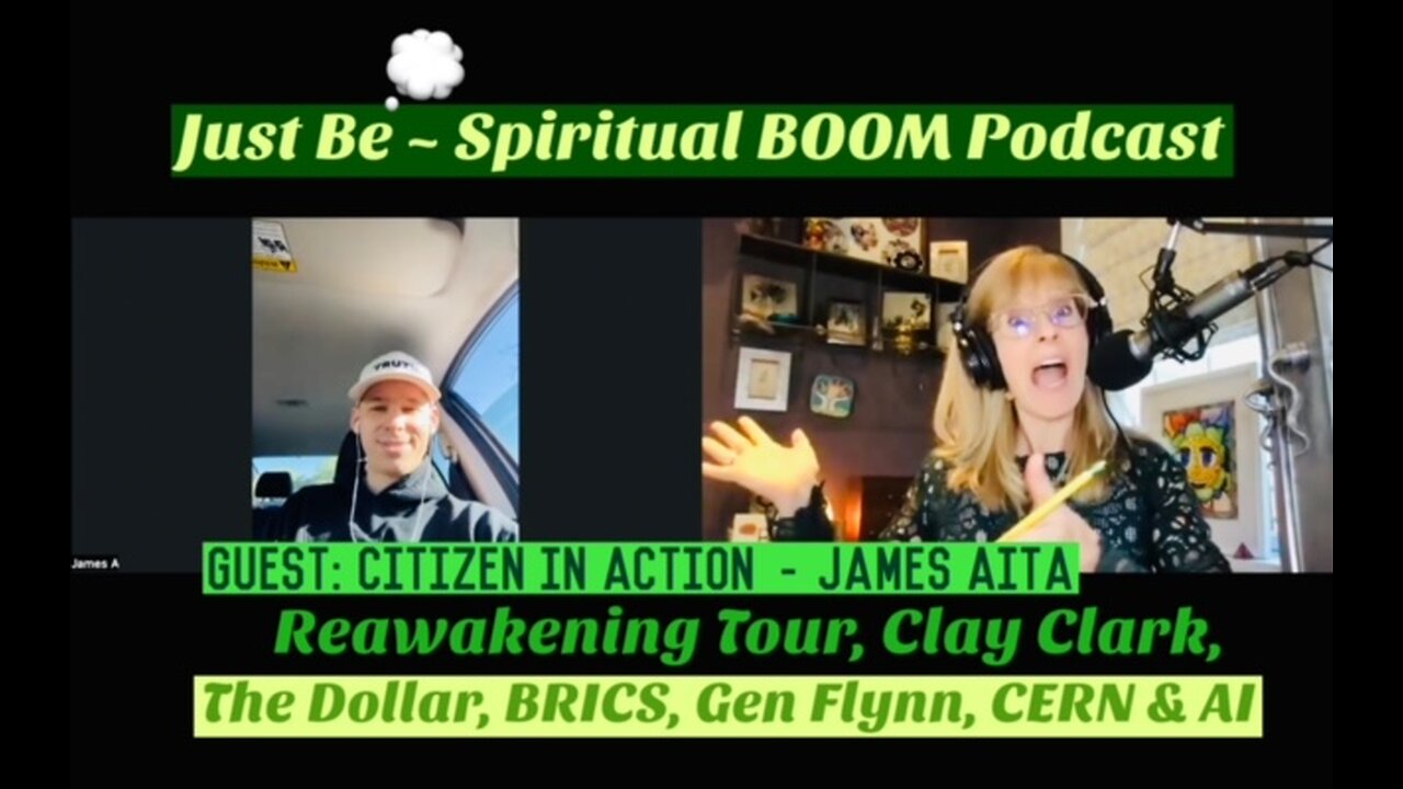 Just Be~Spiritual BOOM: w/Citizen in Action James Aita: Reawaken Amer Tour, 9/11, CERN, AI & the Dollar