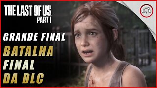 The last of us Parte 1 PS5, Grande Final na DLC Left Behind | super dica