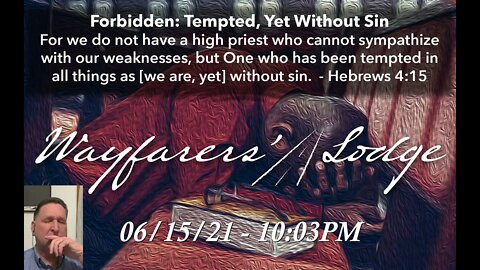 Wayfarers' Lodge - Forbidden: Tempted, Yet Without Sin - June 15, 2021