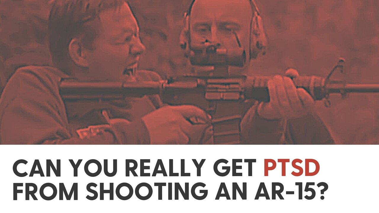 Can you really get PTSD from shooting an AR-15?