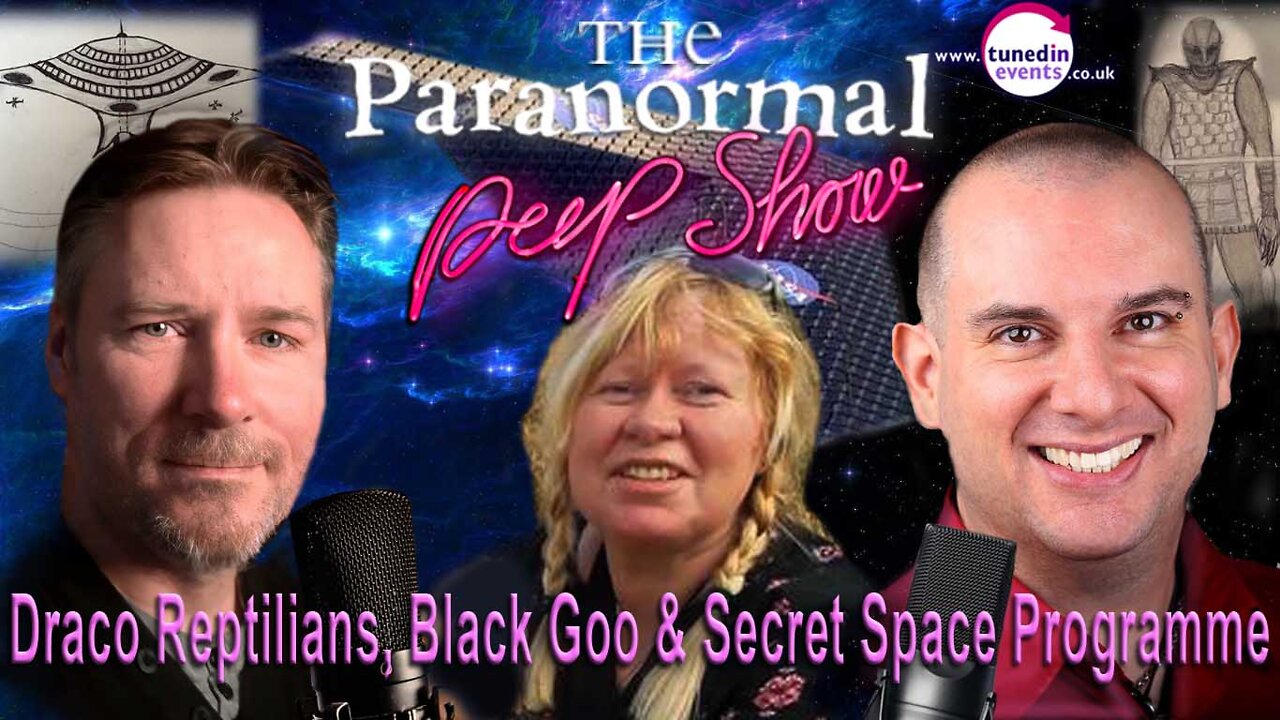 Draco Reptilians, Black Goo and the Secret Space Programme. The Paranormal Peep Show June 2022