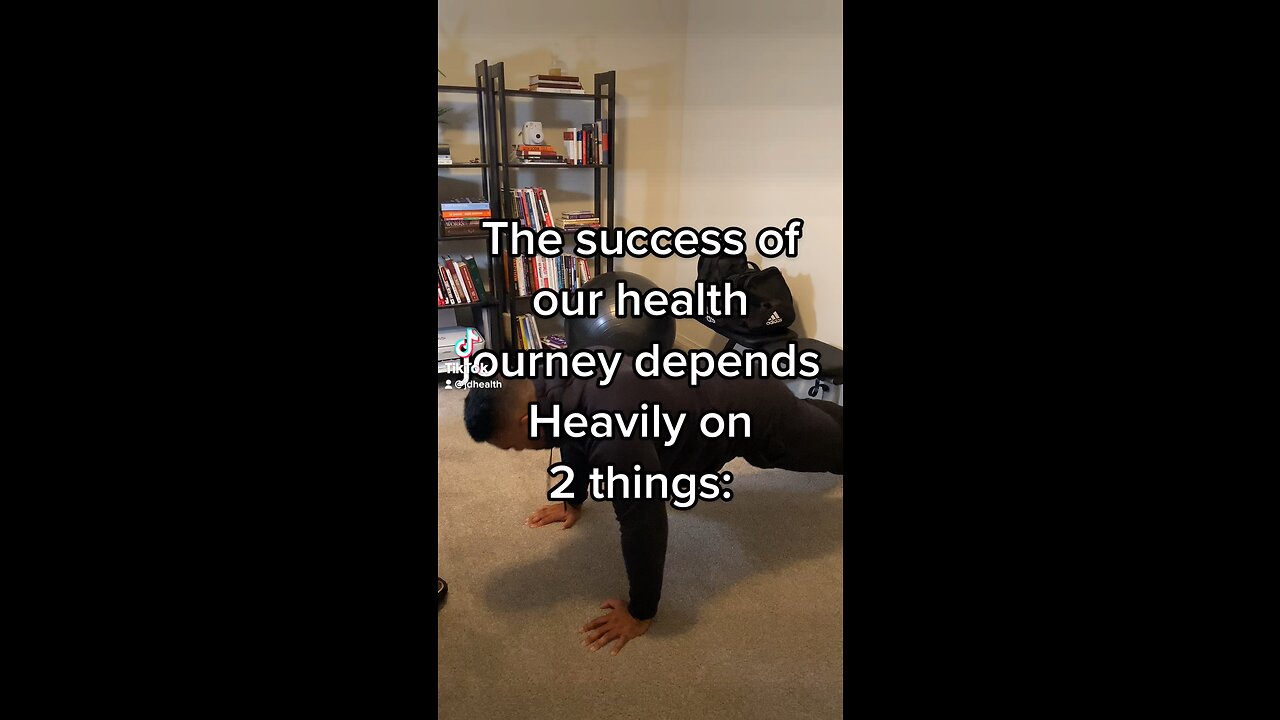 The success of our health journey depends heavily on 2 things: