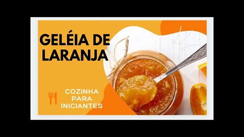 GELEIA DE LARANJA - COZINHA PARA INICIANTES - DELICIOSA COM QUEIJO, BOLACHA E PÃES
