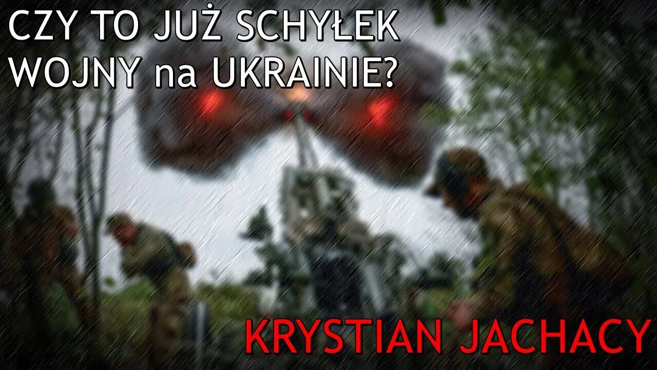 Czy to już schyłek wojny na Ukrainie? - Krystian Jachacy