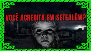 DESVENDANDO SETEALÉM - O QUE SERIA ESSE MUNDO SOMBRIO? REALIDADE OU DELÍRIO?