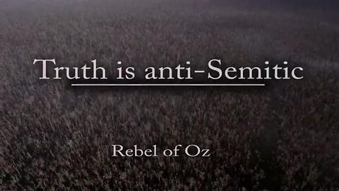 TRUTH IS ANTI-SEMITIC