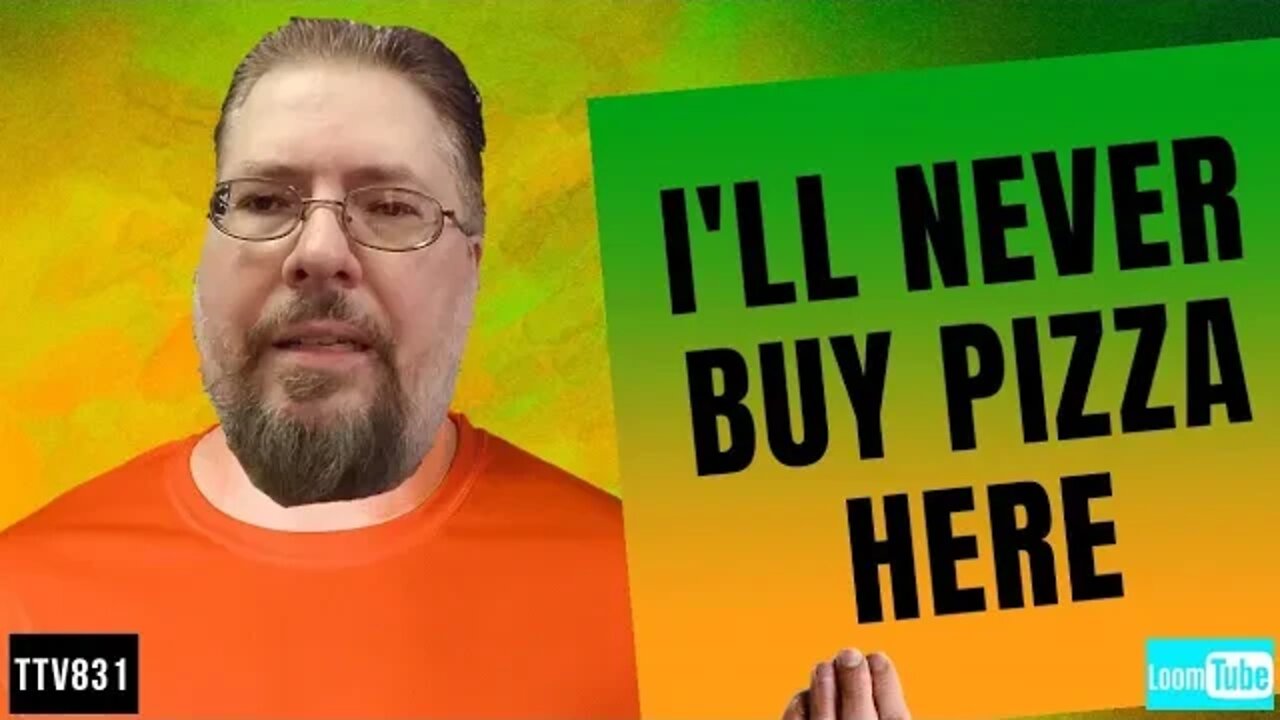 I'LL NEVER BUY PIZZA HERE - 040120 TTV831